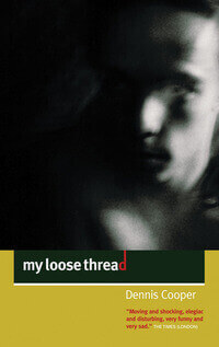 My Loose Thread by Dennis Cooper